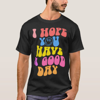Ich hoffe, Sie haben einen guten Tag Trendy Preppy T-Shirt