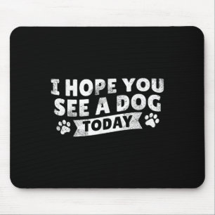 Ich hoffe, Sie sehen heute einen Hund Vintage-Zita Mousepad