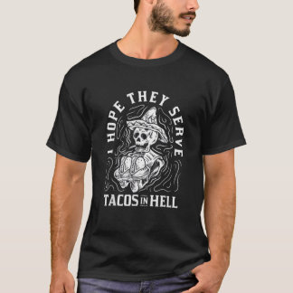 Ich hoffe, sie servieren Tacos in Hell Halloween T T-Shirt