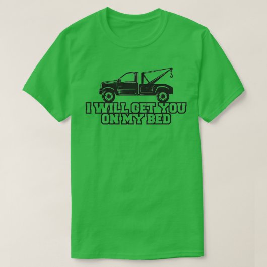 Ich hole dich auf mein Bed Tow Truck Geschenk T-Shirt (Design vorne)