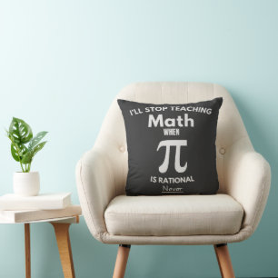 Ich höre auf, Mathe zu unterrichten, wenn Pi ratio Kissen