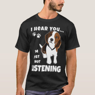 Ich höre, dass du den lustigen Beagle einfach nich T-Shirt