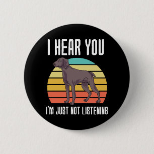 Ich höre, dass du Weimaraner einfach nicht hörst Button