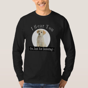Ich höre, dass ich einfach nicht zuhöre T-Shirt