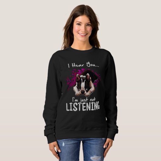 Ich höre dich Boston Terrier Ich höre einfach nich Sweatshirt (Vorne ganz)