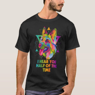 Ich höre dich die Hälfte der Zeit Deutscher Schäf T-Shirt