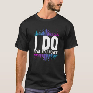 Ich höre dich Honey Studio Music Sound Engineer H T-Shirt