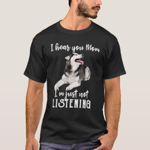 Ich höre dich Mama, ich höre nicht auf Husky-Mama. T-Shirt