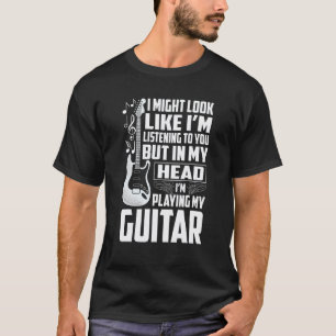 Ich höre dir zu, aber in meinem Kopf spiele ich me T-Shirt