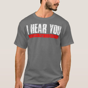 Ich höre dir zu, ich höre einfach nicht lustig sar T-Shirt