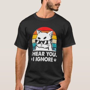 Ich höre dir zu, ich ignoriere Katzenliebhaber Int T-Shirt