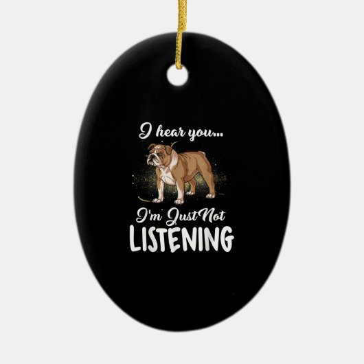 Ich höre, du hörst kein englisches Bulldog-Geschen Keramik Ornament (Vorne)