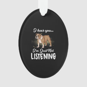 Ich höre, du hörst nicht zu English Bulldog Gesche Ornament