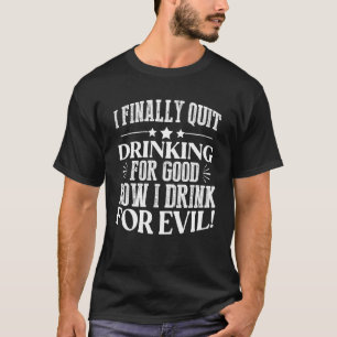 Ich höre endlich auf zu trinken, jetzt trinke ich T-Shirt