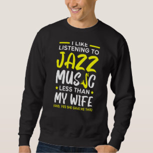 Ich höre gerne Jazzmusik weniger als meine Ehefrau Sweatshirt