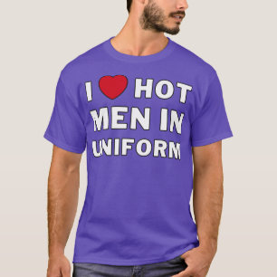 Ich höre heiße Männer in Uniform I Liebe Hot Men i T-Shirt