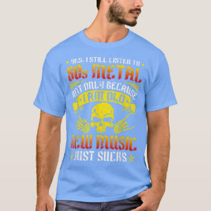 Ich höre immer noch 80er Heavy Metal Music Band Fa T-Shirt