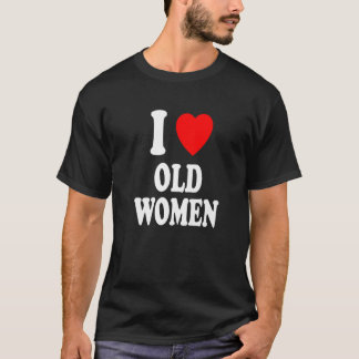 Ich höre Liebe Alte Frauen MILF Cougar Sexy Hot Pr T-Shirt