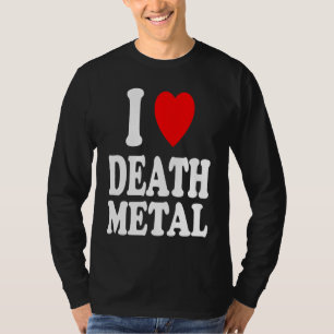 Ich höre Liebe Death Metal Music Rock Moshpit Hard T-Shirt