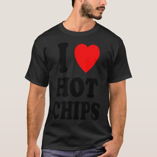 Ich höre Liebe Hot Chips Lieblings-Snack Kartoffel T-Shirt (Vorderseite)