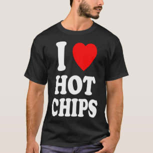 Ich höre Liebe Hot Chips Lieblings-Snack Kartoffel T-Shirt
