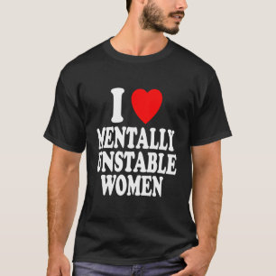Ich höre (Liebe) Mental Unstable Frauen Funny Sarc T-Shirt