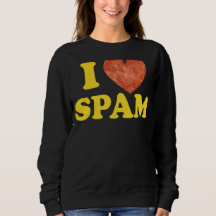 Ich höre Liebe Spam Dosen gekochte Schweinefleisch Sweatshirt