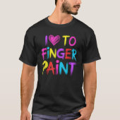 Ich höre Liebe zu Finger Paint Ich bin Paint T-Shirt (Vorderseite)