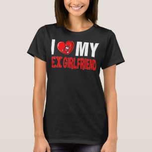 Ich höre mein Ex GF I Liebe Meine Ex-Freundin 8 T-Shirt