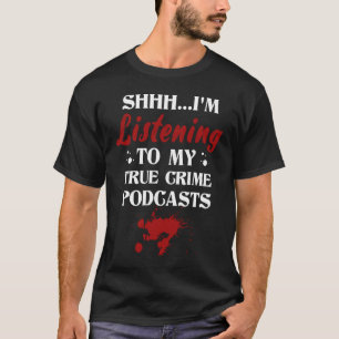 Ich höre meine wahre Kriminalitätspodcasts Krimina T-Shirt