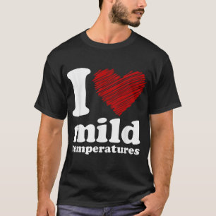 Ich höre milde Temperaturen T-Shirt