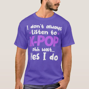 Ich höre mir nicht immer die koreanische Pop-Musik T-Shirt