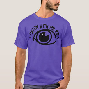 Ich höre mit meinen Augen Hörstörungen T-Shirt