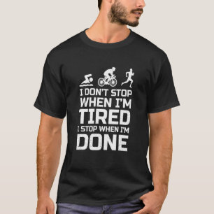 Ich höre nicht auf, wenn ich müde bin, aufzuhören, T-Shirt