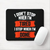 Ich höre nicht auf, wenn ich müde bin mousepad (Mit Mouse)