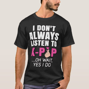 Ich höre nicht immer auf K-Pop-Musik koreanisches T-Shirt