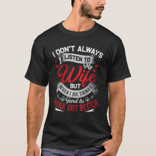 Ich höre nicht immer auf meine Ehefrau, aber wenn  T-Shirt