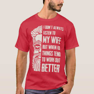 Ich höre nicht immer auf meine Ehefrau, aber wenn T-Shirt