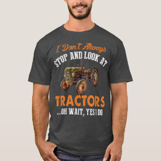 Ich höre nicht immer auf und schaue mir Traktoren  T-Shirt