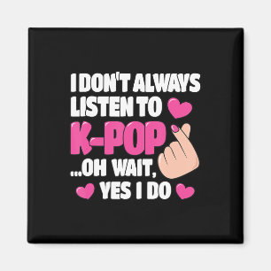 Ich höre nicht immer K-Pop Cute Kpop-Musik Ani Magnet