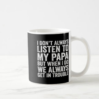 Ich höre nicht immer meinem Papa zu, aber wenn ich Kaffeetasse