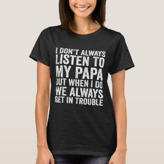 Ich höre nicht immer meinem Papa zu, aber wenn ich T-Shirt
