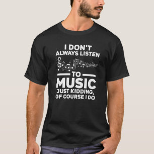 Ich höre nicht immer Musik, die Musiknoten hören T-Shirt