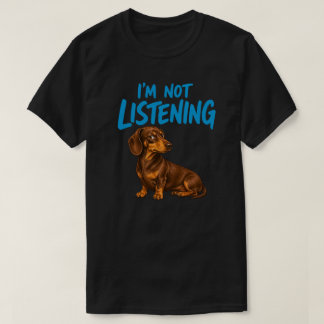 Ich höre nicht Lustiges Dachshund-Hunde-Liebhaber- T-Shirt