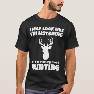 Ich höre nicht zu, ich denke über lustige Jagd nac T-Shirt