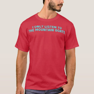 Ich höre nur den Bergziegen zu T-Shirt