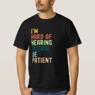 Ich höre schwer. Bitte geduldig sein T-Shirt