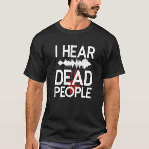 Ich höre Tote Leute paranormal Ermittler Ghost H T-Shirt