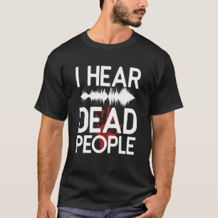 Ich höre Tote Leute paranormal Ermittler Ghost H T-Shirt