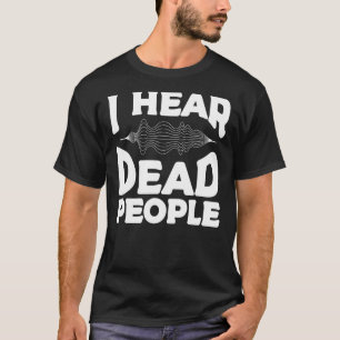Ich höre Tote Leute paranormal Ermittler Ghost H T-Shirt